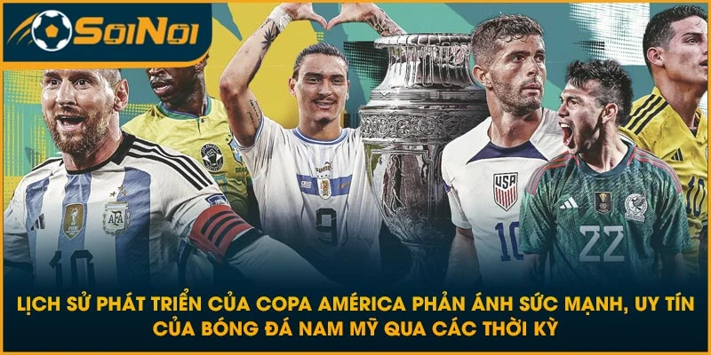 Lịch sử phát triển của Copa América phản ánh sức mạnh, uy tín của bóng đá Nam Mỹ qua các thời kỳ