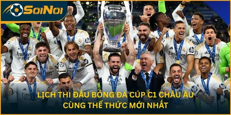 Lịch thi đấu bóng đá Cúp C1 Châu Âu cùng thể thức mới nhất
