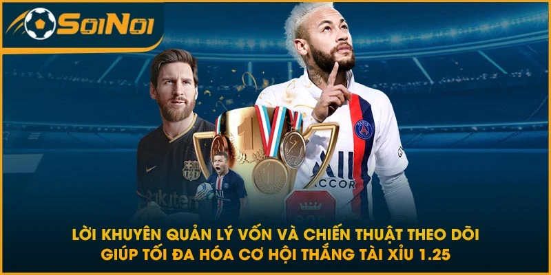 Lời khuyên quản lý vốn và chiến thuật theo dõi giúp tối đa hóa cơ hội thắng tài xỉu 1.25