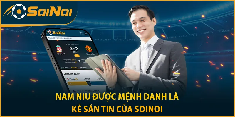 Nam Niu được mệnh danh là kẻ săn tin của SoiNoi