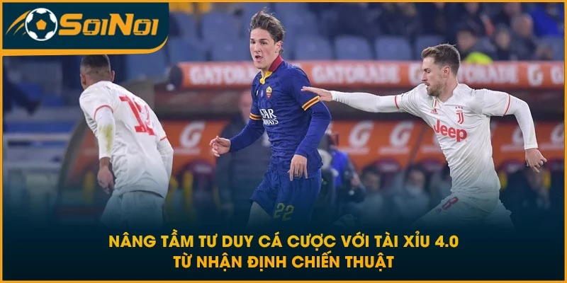 Nâng tầm tư duy cá cược với tài xỉu 4.0 từ nhận định chiến thuật