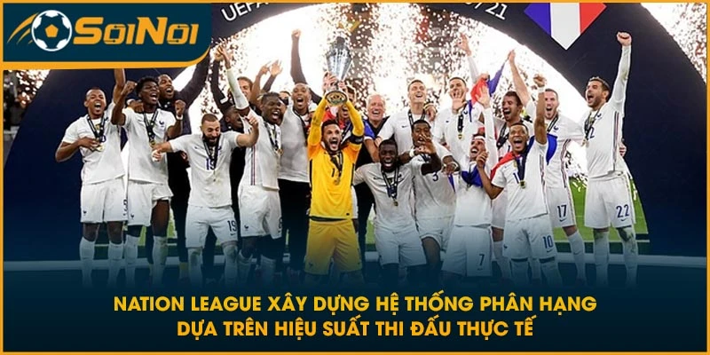 Nation Leauge xây dựng hệ thống phân hạng dựa trên hiệu suất thi đấu thực tế