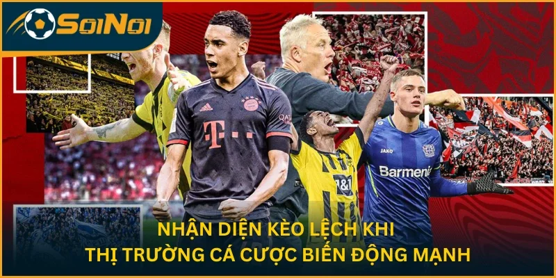 Nhận diện kèo lệch khi thị trường cá cược biến động mạnh
