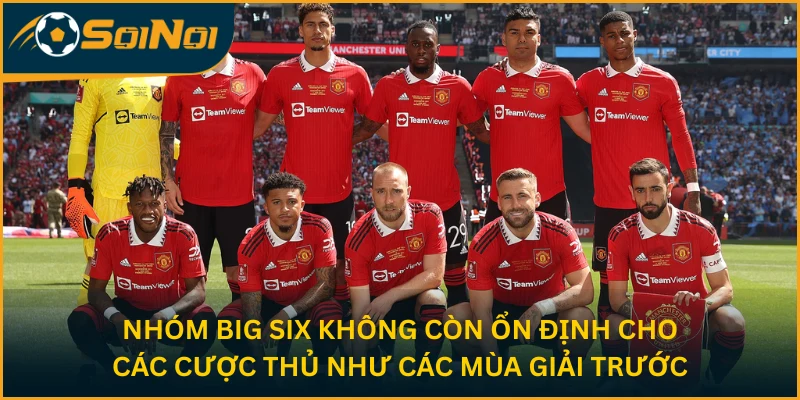 Nhóm Big Six không còn ổn định cho các cược thủ như các mùa giải trước