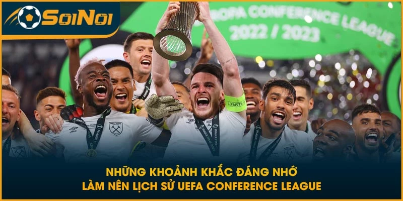 Những khoảnh khắc đáng nhớ làm nên lịch sử UEFA Conference League
