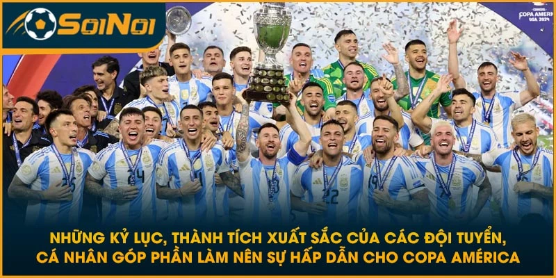 Những kỷ lục, thành tích xuất sắc của các đội tuyển, cá nhân góp phần làm nên sự hấp dẫn cho Copa América