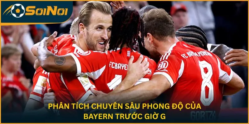 Phân tích chuyên sâu phong độ của Bayern trước giờ G