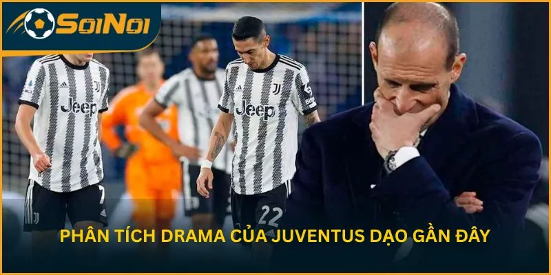 Phân tích Drama của Juventus dạo gần đây