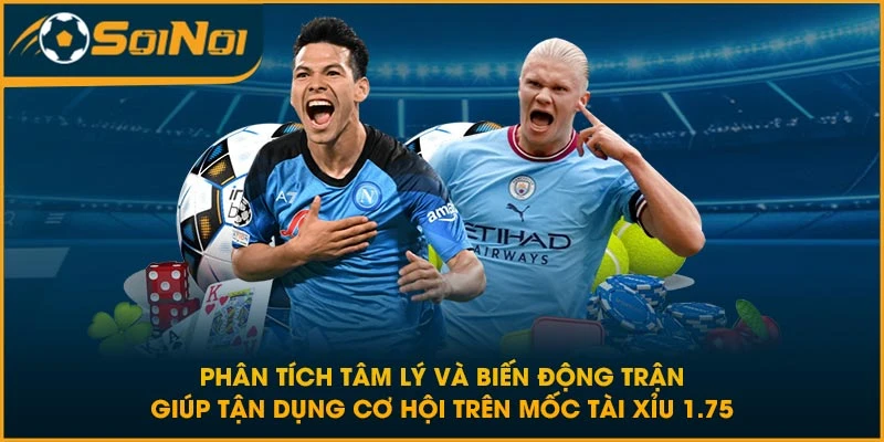 Phân tích tâm lý và biến động trận giúp tận dụng cơ hội trên mốc tài xỉu 1.75