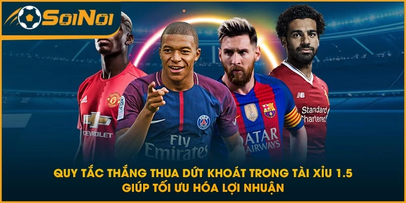 Quy tắc thắng thua dứt khoát trong tài xỉu 1.5 giúp tối ưu hóa lợi nhuận