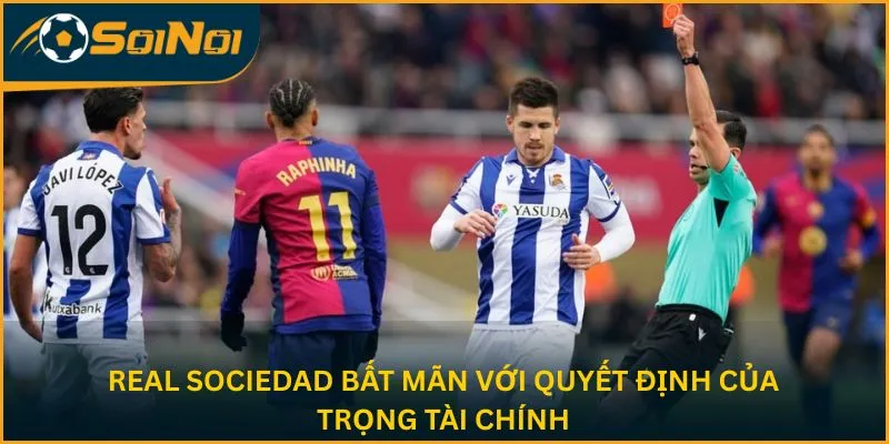 Real Sociedad bất mãn với quyết định của trọng tài chính