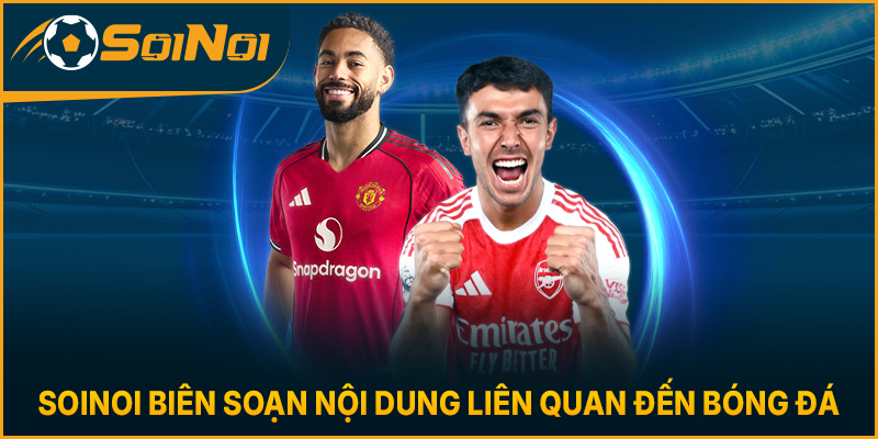 SoiNoi biên soạn nội dung liên quan đến bóng đá