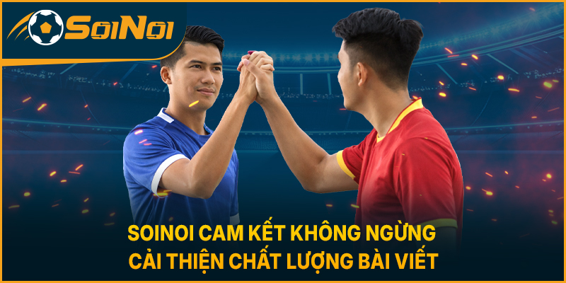SoiNoi cam kết không ngừng cải thiện chất lượng bài viết