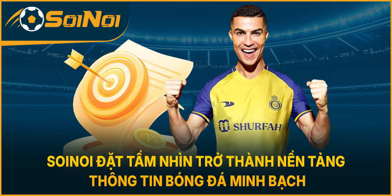 SoiNoi đặt tầm nhìn trở thành nền tảng thông tin bóng đá minh bạch