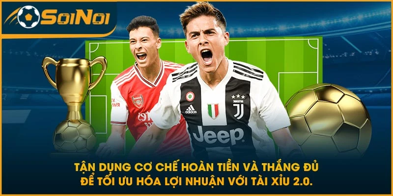 Tận dụng cơ chế hoàn tiền và thắng đủ để tối ưu hóa lợi nhuận với tài xỉu 2.0