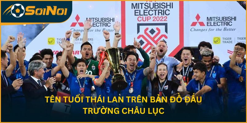 Tên tuổi Thái Lan trên bản đồ đấu trường châu lục