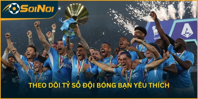 Theo dõi tỷ số đội bóng bạn yêu thích