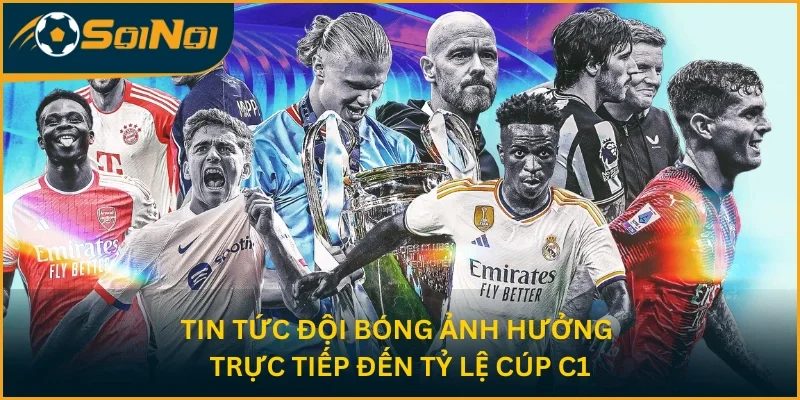 Tin tức đội bóng ảnh hưởng trực tiếp đến tỷ lệ Cúp C1