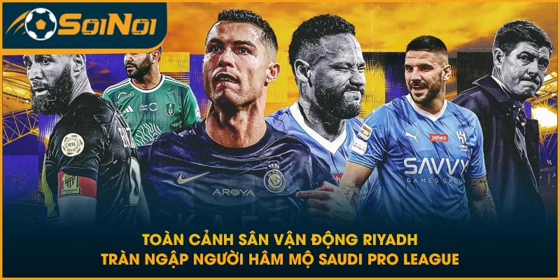 Toàn cảnh sân vận động Riyadh tràn ngập người hâm mộ Saudi Pro League