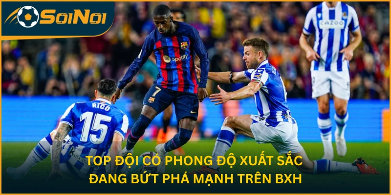 Top đội có phong độ xuất sắc, đang bứt phá mạnh trên BXH