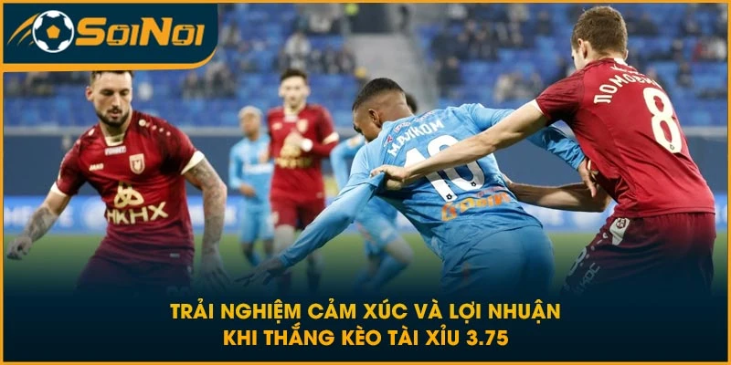Trải nghiệm cảm xúc và lợi nhuận khi thắng kèo tài xỉu 3.75
