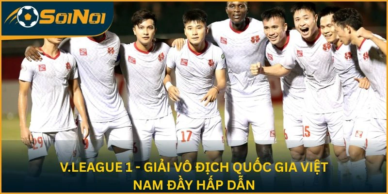 V.League - Giải vô địch quốc gia Việt Nam đầy hấp dẫn