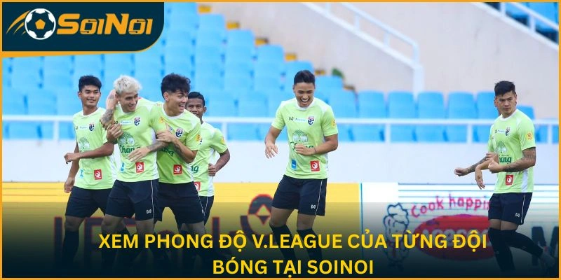 Xem phong độ V.League của từng đội bóng tại SoiNoi