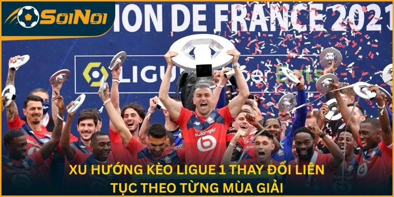 Xu hướng kèo Ligue 1 thay đổi liên tục theo từng mùa giải