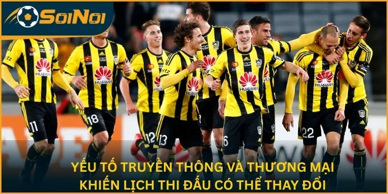 Yếu tố truyền thông và thương mại khiến lịch thi đấu có thể thay đổi