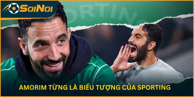 Amorim từng là biểu tượng của Sporting