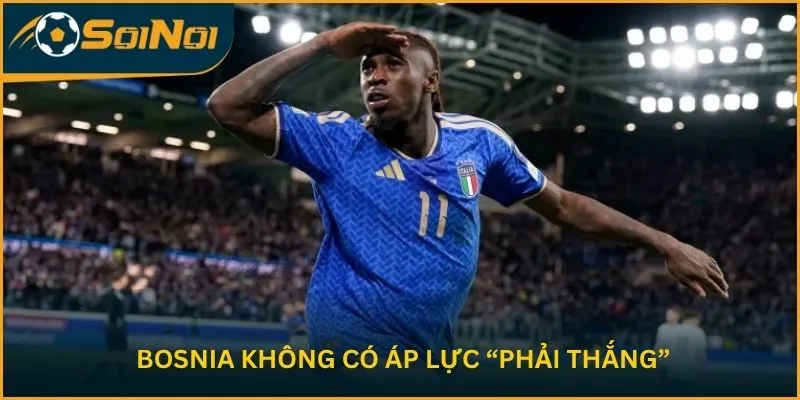 Bosnia không có áp lực “phải thắng”
