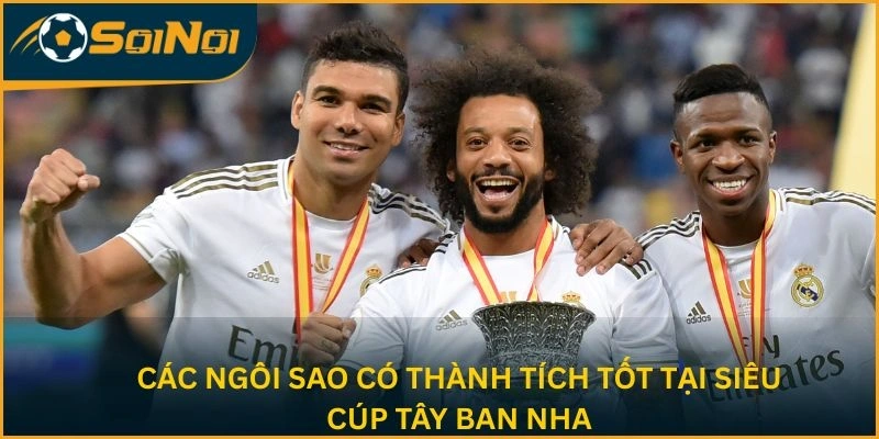 Các ngôi sao có thành tích tốt tại Siêu cúp Tây Ban Nha