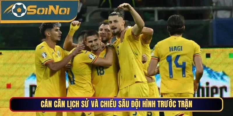 Cán cân lịch sử và chiều sâu đội hình trước trận