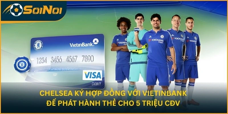 Chelsea ký hợp đồng với VietinBank để phát hành thẻ cho 5 triệu CĐV 