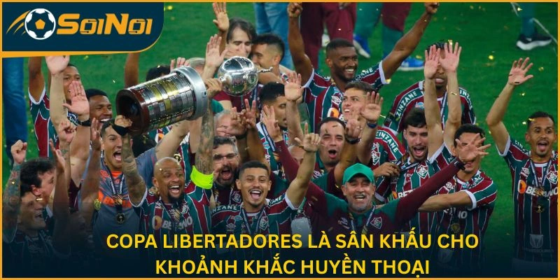Copa Libertadores là sân khấu cho khoảnh khắc huyền thoại