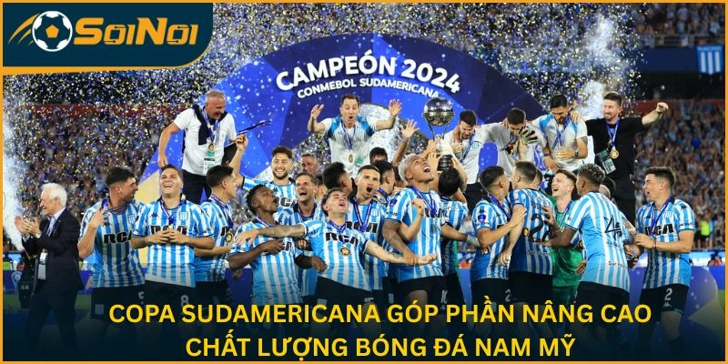 Copa Sudamericana góp phần nâng cao chất lượng bóng đá Nam Mỹ