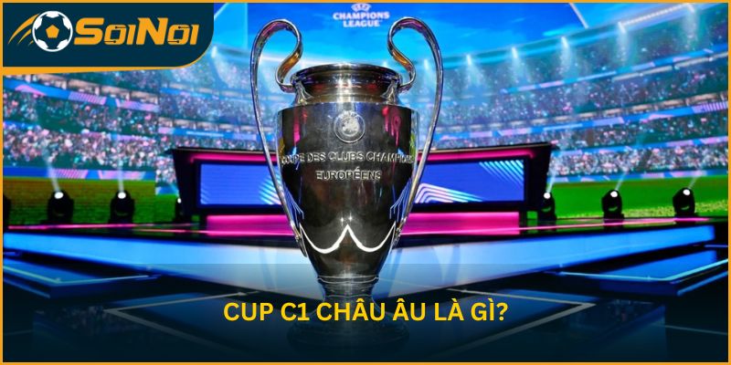 Cup C1 châu Âu là gì?