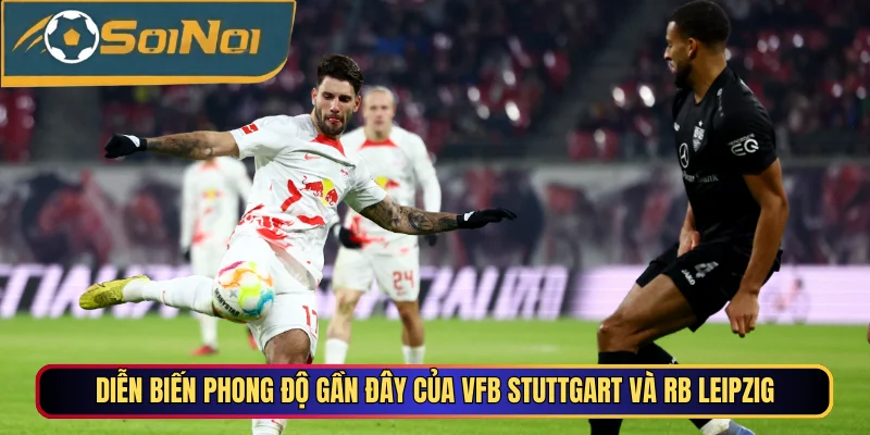 Diễn biến phong độ gần đây của VfB Stuttgart và RB Leipzig