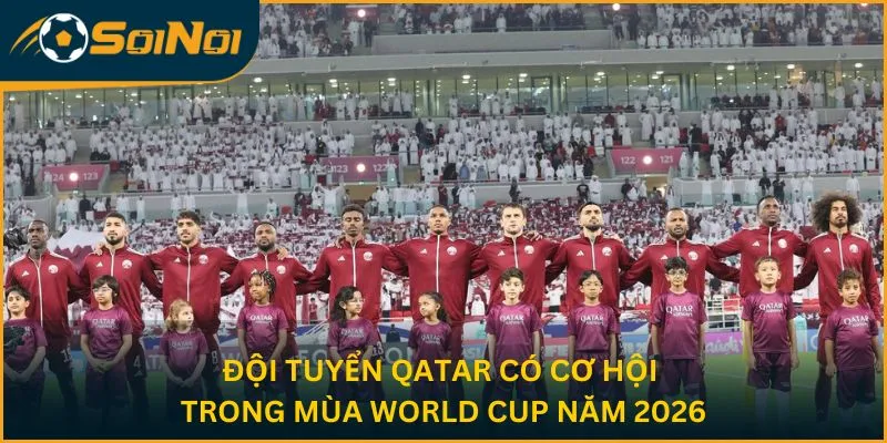 Đội tuyển Qatar có cơ hội trong mùa World Cup 2026