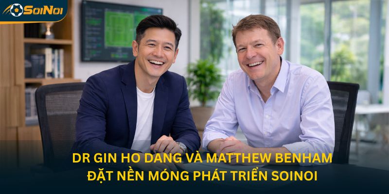 dr-gin-ho-dang-va-matthew-benham-ban-chien-luoc-phat-trien-soinoi