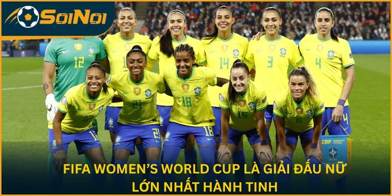 FIFA Women’s World Cup là giải đấu nữ lớn nhất hành tinh
