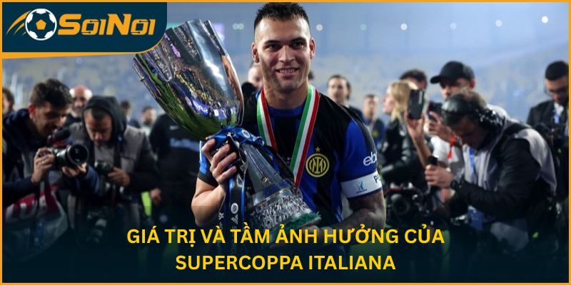 Giá trị và tầm ảnh hưởng của Supercoppa Italiana
