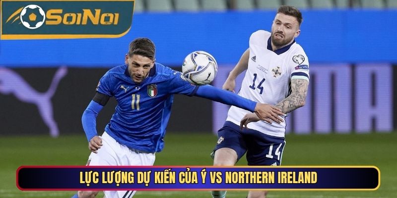 Lực lượng dự kiến của Ý vs Northern Ireland