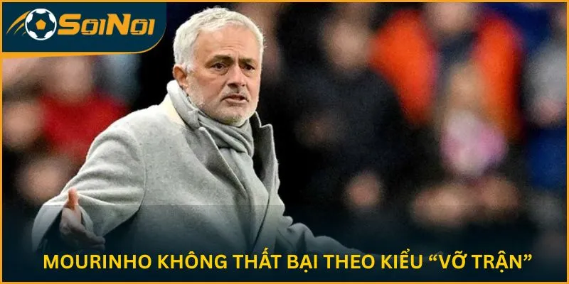 Mourinho không thất bại theo kiểu “vỡ trận”