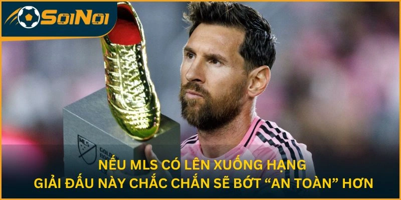 Nếu MLS có lên xuống hạng, giải đấu này chắc chắn sẽ bớt “an toàn” hơn