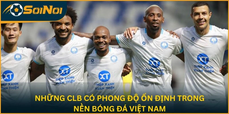 Những CLB có phong độ ổn định trong nền bóng đá Việt Nam