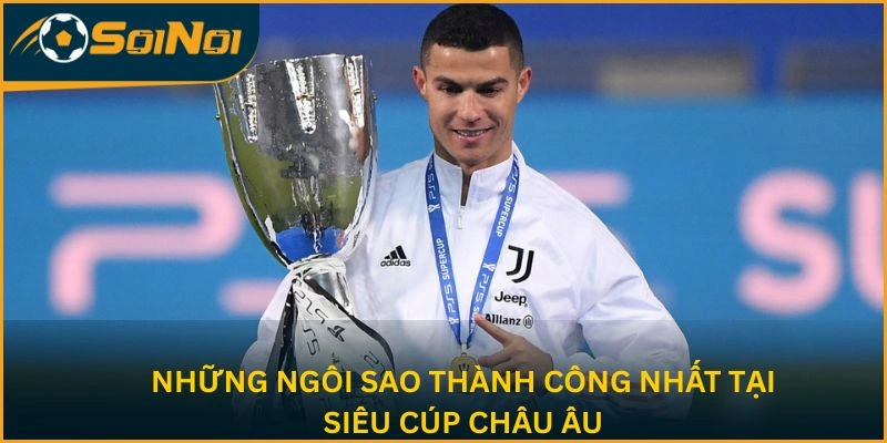 Những ngôi sao thành công nhất tại Siêu cúp châu Âu