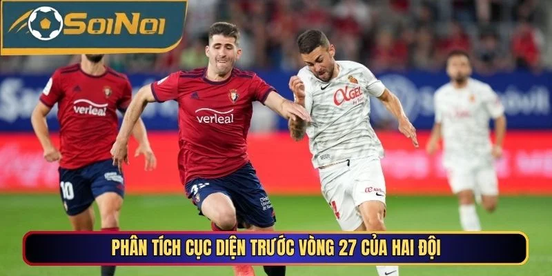 Phân tích cục diện trước vòng 27 của hai đội