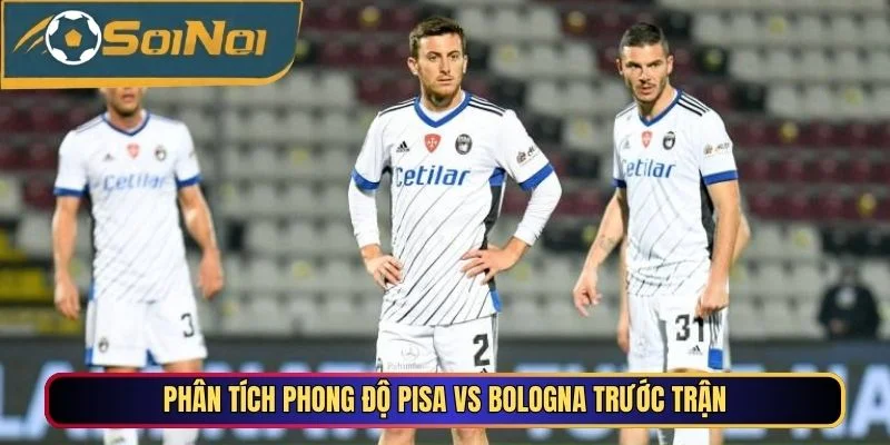 Phân tích phong độ Pisa vs Bologna trước trận