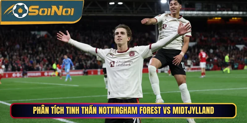 Phân tích tinh thần Nottingham Forest vs Midtjylland